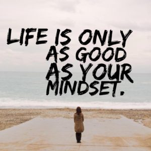 life is as good as your mindset